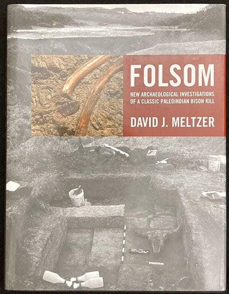 Dust jacket, Folsom: New Archaeological Investigations of a Classic Paleoindian Bison Kill, by Donald J. Meltzer (Univ. of California Press, 2006), with a color photo of the Folsom point in situ next to the title (author’s copy)