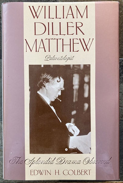 Dust jacket, William Diller Matthew, Paleontologist: The Splendid Drama Observed, by Edwin C. Colbert, Columbia Univ. Pr., 1992 (author’s copy)