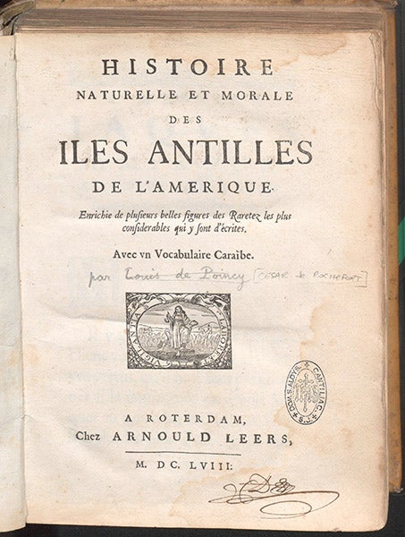 Title page, with authorship assigned in pencil to Louis de Poincy (crossed out) and then Cesar de Rochefort, both incorrect, Histoire naturelle et morale des iles Antilles de l'Amerique, Charles de Rochefort,1658 (Linda Hall Library)
