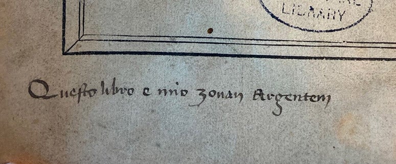 Detail of third image, signature of John Argentein, in his hand: "Questo libro e mio zouan Argentein" (“this book is mine, John Argentein”) (photo by Kathy Baldree)