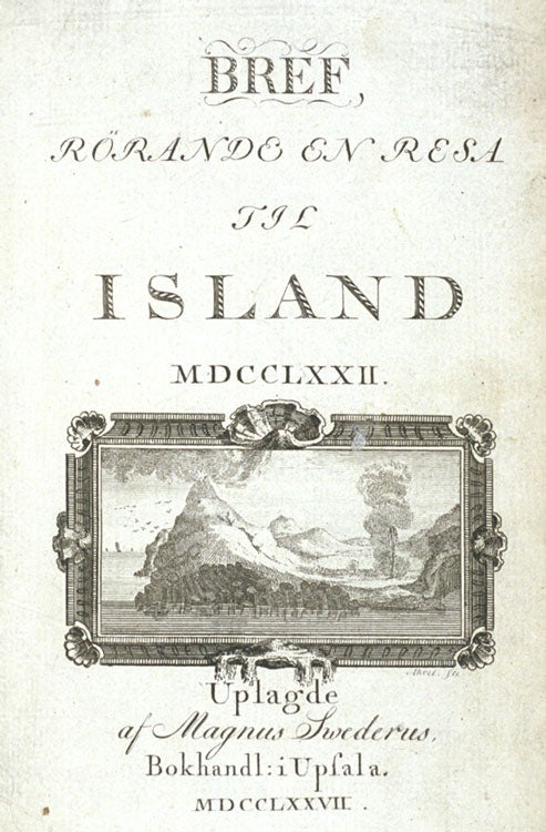 Title page. Image source: Troil, Uno von Archbishop of Uppsala (1746-1803). Bref rörande en resa til Island MDCCLXXII. Upsala: Uplagde af Magnus Swederus, 1777.