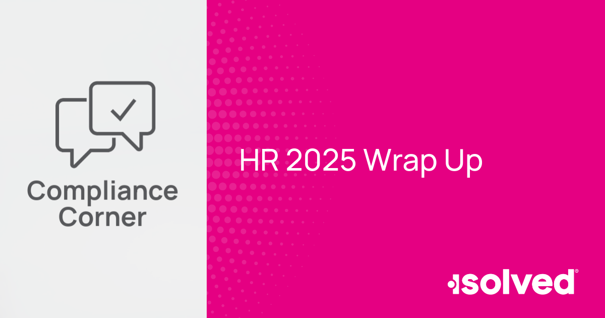 isolved Compliance Corner 2025 HR Wrap Up