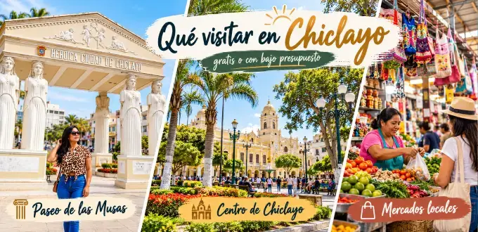 Lugares para visitar en Chiclayo, Perú: Paseo de las Musas, centro histórico y mercados locales tradicionales.