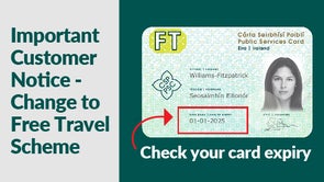 A green and white notice about changes to the Free Travel Scheme.
On the left, large text reads: “Important Customer Notice – Change to Free Travel Scheme.”

On the right, an image of an Irish Public Services Card showing a sample card with a woman’s photo.

Below the card, text reads: “Check your card expiry.”