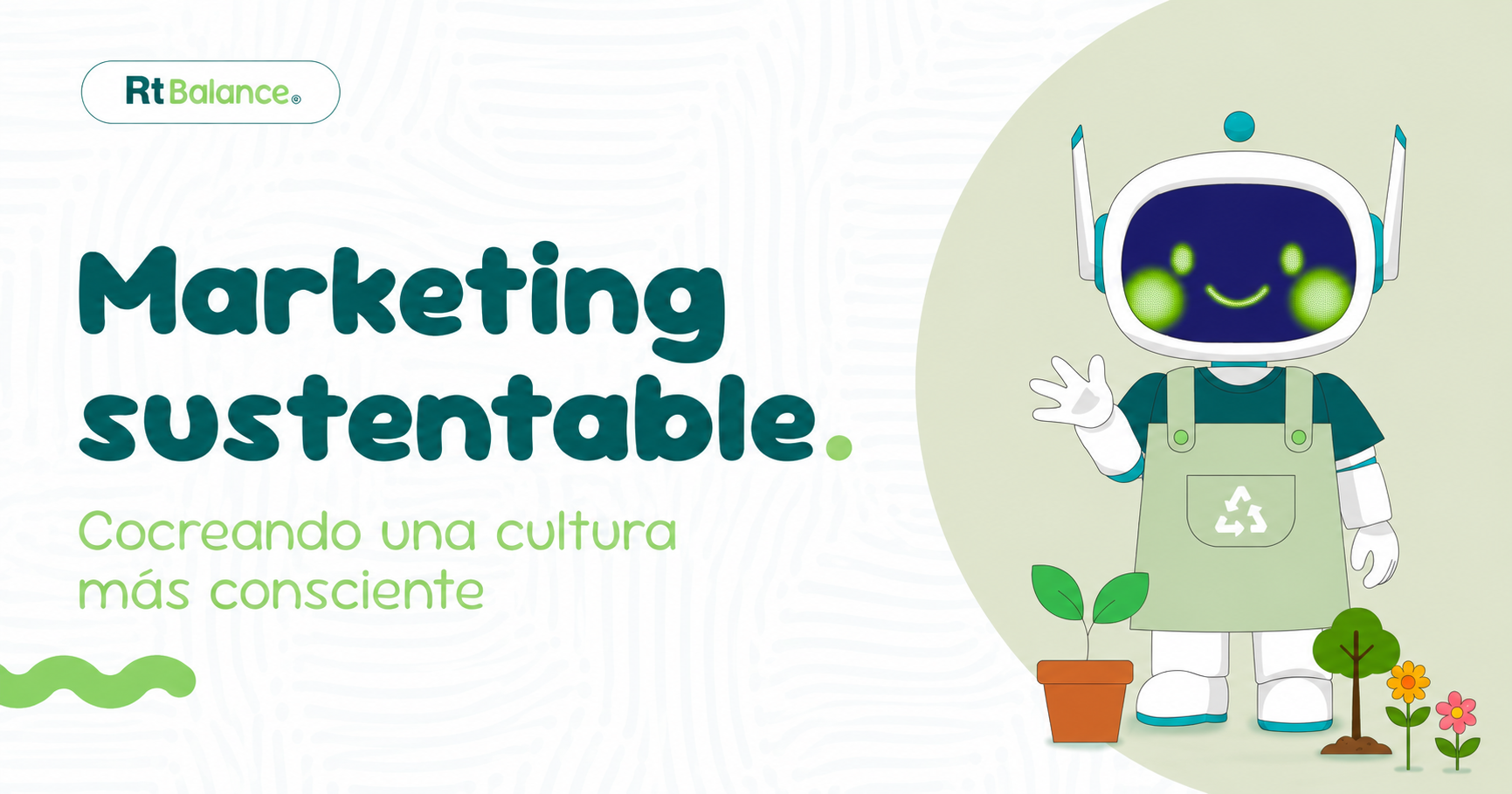 Gráfica de RT Balance: el título «Marketing sustentable» junto al lema «Cocreando una cultura más consciente», con la mascota de Retargeting vestida de jardinera junto a una planta, un árbol y flores.
