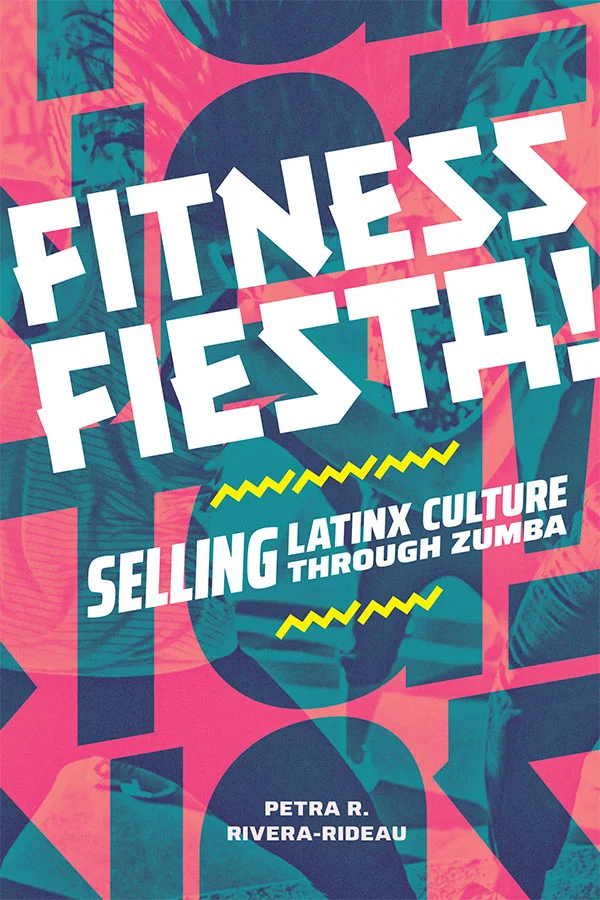 Cover of Fitness Fiesta: Selling Latinx Culture through Zumba by Petra R. Rivera-Rideau. Cover features blue, translucent lettering over a pink-tinted photo over a Zumba class. The lettering is too large to read; however, the actual title text is legible, centered on the cover in white. 