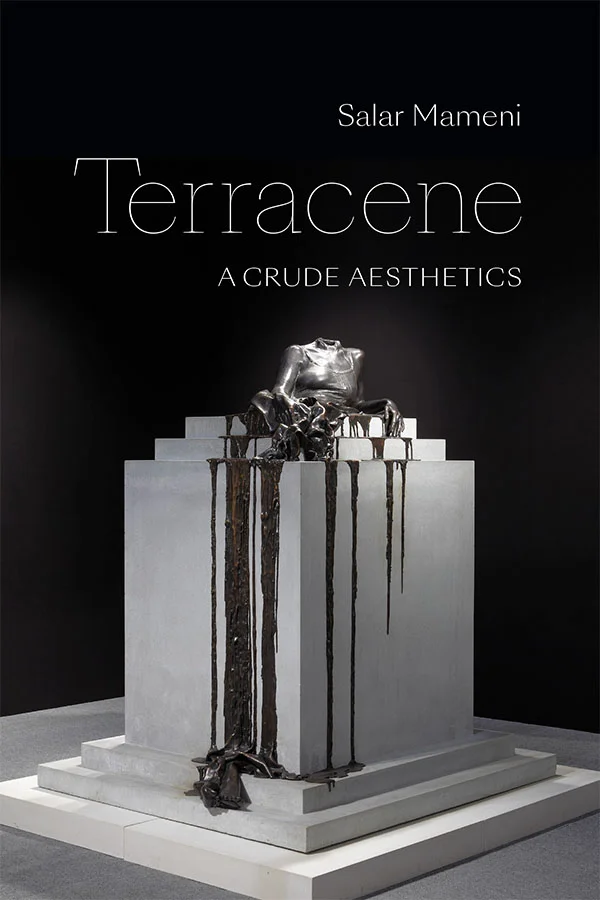 Cover of Terracene: A Crude Aesthetics by Salar Mameni. Cover is black, and features a gray metallic statue of a woman in a tank top, missing a head. The woman has her arms spread out over the base of a statue, which is a rectangular prism with two smaller tiers at the top. The woman's legs have melted, and drip over the statue base in a black goo. There is a spotlight on the woman's torso.