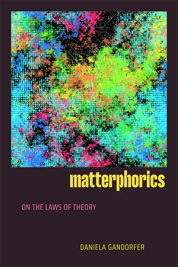 Cover of Matterphorics features a dense, colorful abstract design made of pixel‑like dots in bright green, blue, pink, orange, and black. Below the artwork, the title appears in large yellow text, with the subtitle in smaller pink text.