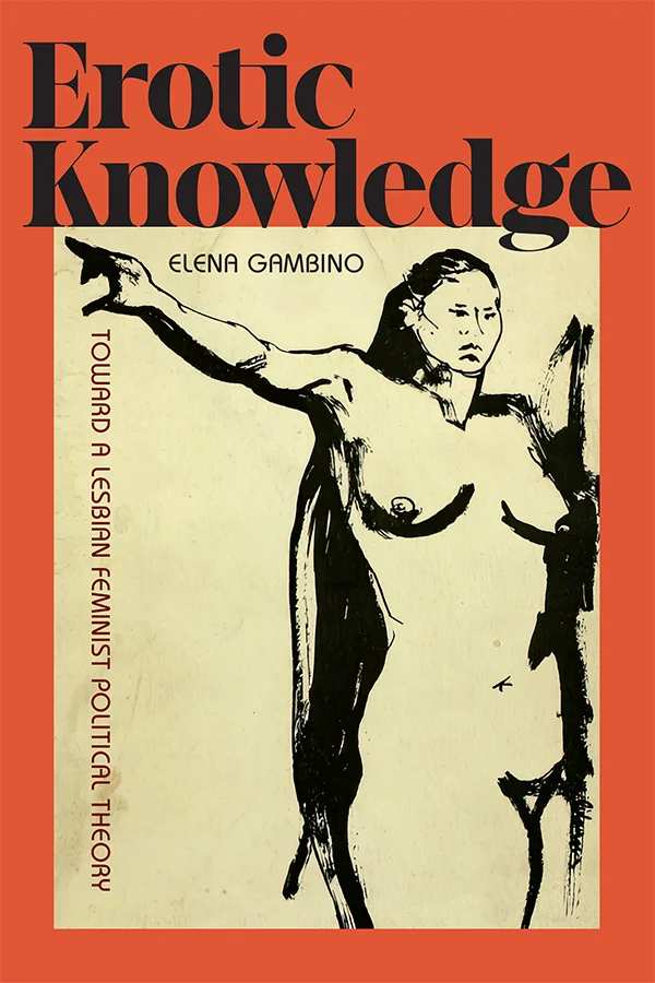 On the cover of Erotic Knowledge, title appears at the top left in large black type on an orange background. Inset is a sketch of a powerful-looking nude woman angled away from the viewer with one arm outstretched.