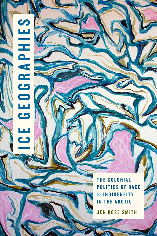 Cover of Ice Geographies features an abstract art piece by Darcie Bernhardt titled Beluga Hunting. It depicts a light pink, green, and blue marbled pattern. Forked green and white lines within the pattern evoke topographic striations.