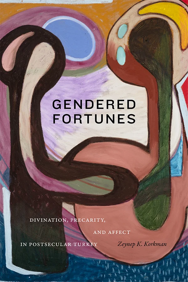 Cover of Gendered Fortunes by Zeynep K. Korkman. The cover is an abstract oil painting with colorful, roundish shapes. The subtitle is black and in all caps while the subtitle is in white.