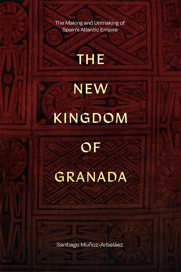 Cover of The New Kingdom of Granada features patterns from ancient Muisican (pre-Colombian) art, now displayed in the British Museum. The background is a dark red and black pattern featuring geometric shapes, circular motifs, and stylized figures.