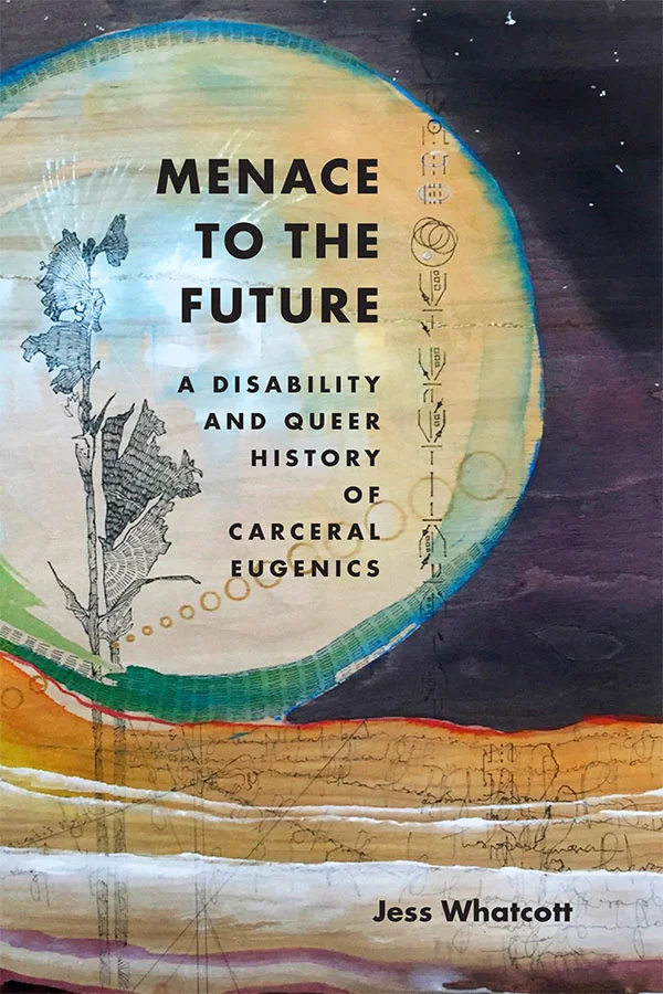 Cover of Menace to the Future: A Disability and Queer History of Carceral Eugenics by Jess Whatcott. Cover features an abstract landscape painting. A tall, black plant with tattered leaves stands in the foreground. Behind it, a large moons sits over a low horizon.