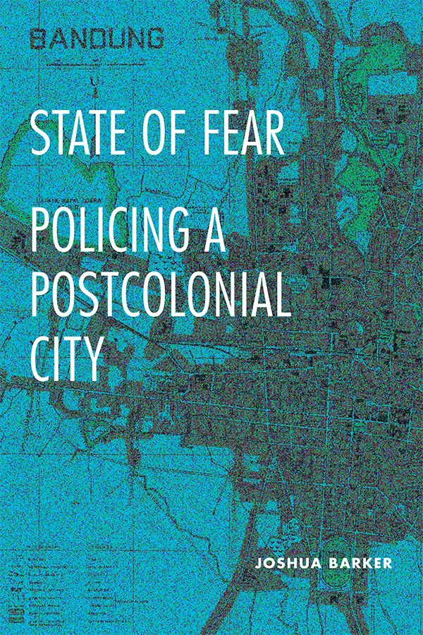 Cover of State of Fear: Policing a Postcolonial City by Joshua Barker. Cover is teal blue and features a noise-distorted map. An undefined dark mass encroaches on the right side of the map. The title text is in white.