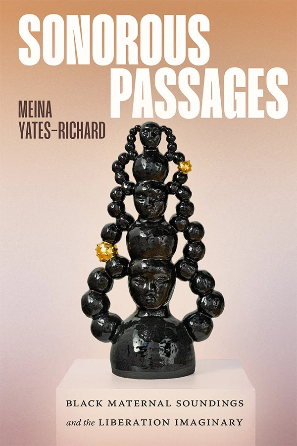 Cover of Sonorous Passages features a sculpture of three black ceramic torsos expanding vertically, linked by bead-like orbs of glossy black and gold leaf. 