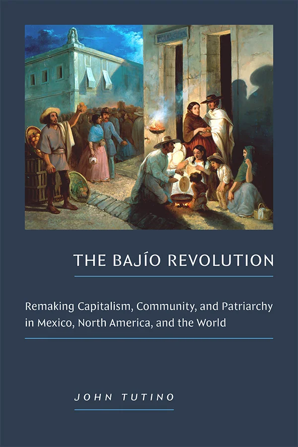 Cover of The Baj&iacute;o Revolution features 19th-century artwork by Manuel Serrano that depicts a dusk street scene with people gathered around a vendor cooking food. Women and children receive what appear to be tortillas from a man kneeling by a p