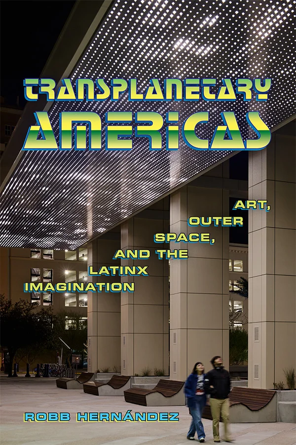 Cover of Transplanetary Americas has text in a retro sci-fi font in bright greenish yellow and an image of 2 people beneath Leo Vilareal's artwork Star Ceiling.