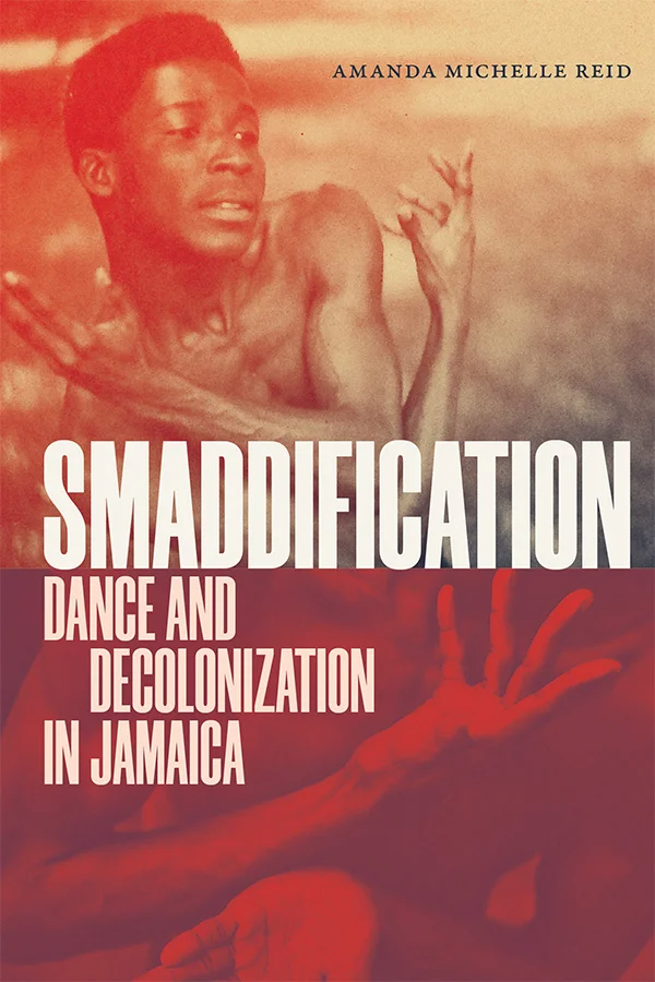Cover of Smaddification is warm red, orange, and muted beige. Features 2 grainy photos of Jamaican choreographer Rex Nettleford dancing, his arms across his body. 