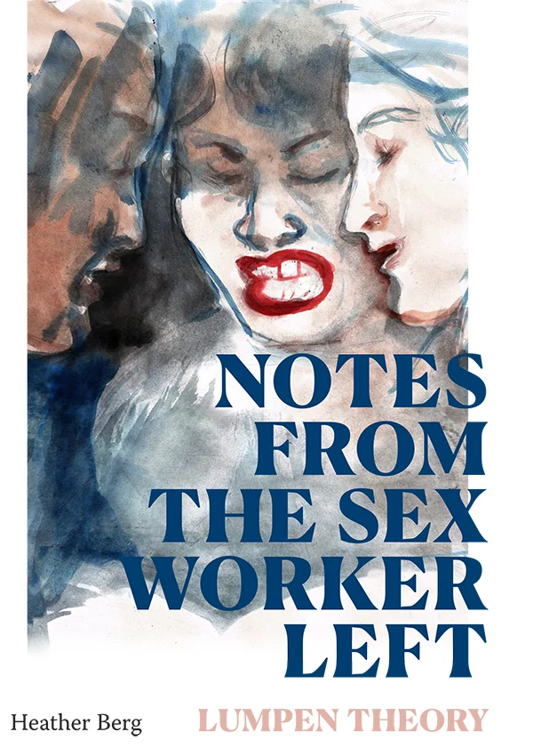 Cover of Notes from the Sex Worker Left features a watercolor painting of three individuals holding their faces close together with eyes closed. The central figure&rsquo;s mouth is open showing teeth and bright red lips.
