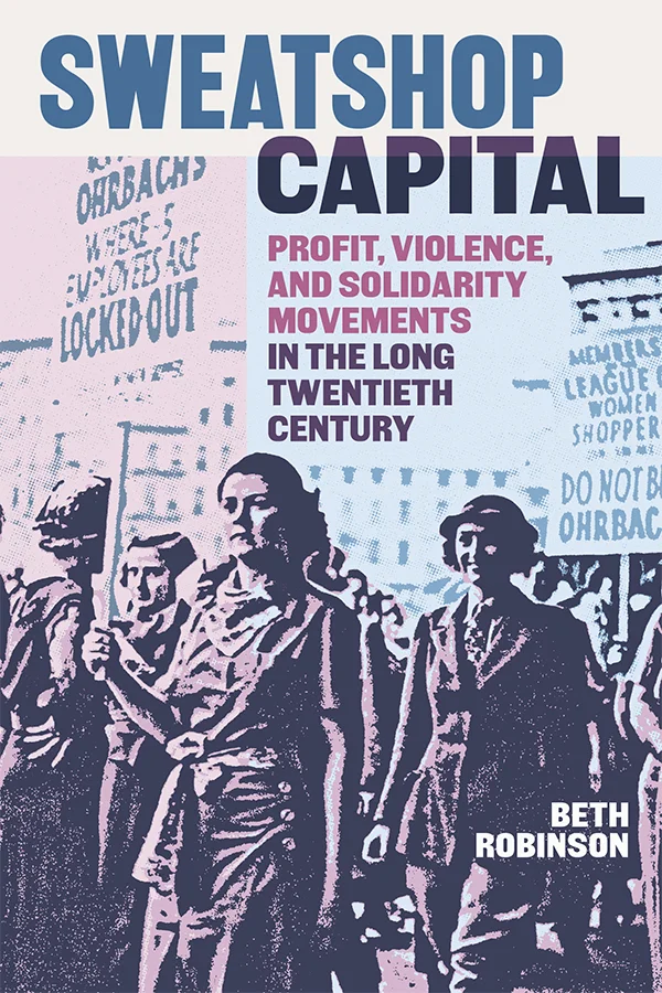 Cover of Sweatshop Capital features a pink and blue-tinted image of women marching in protest, holding signs.