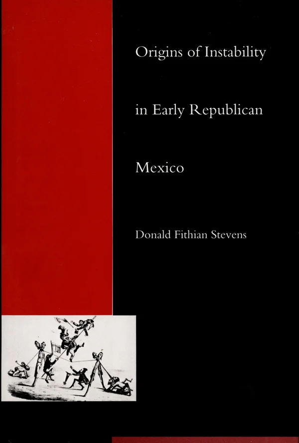 Origins of Instability in Early Republican Mexico cover image