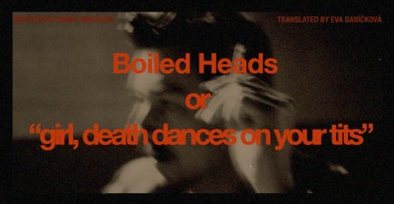 A blurry picture of a man smoking with the text "Boiled Heads or 'girl, death dances on your tits'".