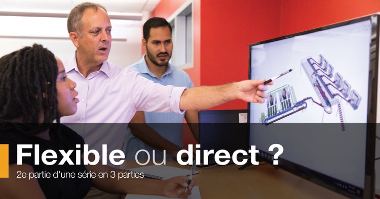 Flexible ou direct ? 2e partie d'une série en 3 parties