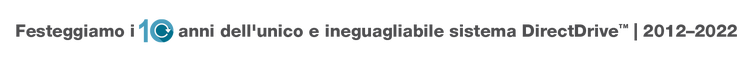 "Festeggiamo i 10 anni dell'unico e ineguagliabile sistema DirectDrive | 2012-2022"
