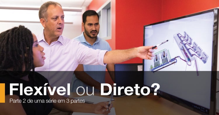 Flexível ou Direto? Parte 2 de uma série em 3 partes