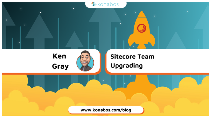 Ken Gray - Sitecore Team Upgrading