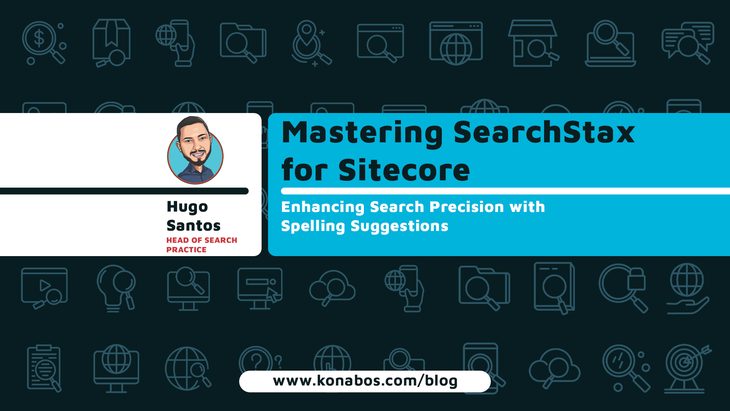 Mastering SearchStax for Sitecore: Enhancing Search Precision with Spelling Suggestions | Blog by: Huge Santos