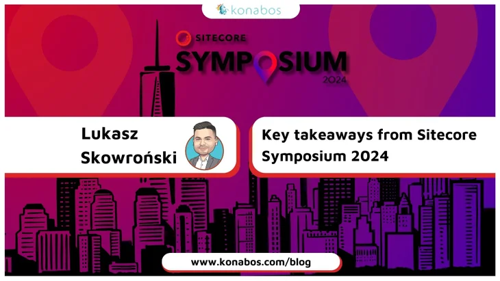 Lukasz Skowronski - Key Takeaways from Sitecore Symposium 2024