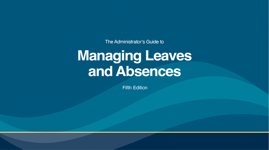 The administrator's guide to managing leaves and absences. 