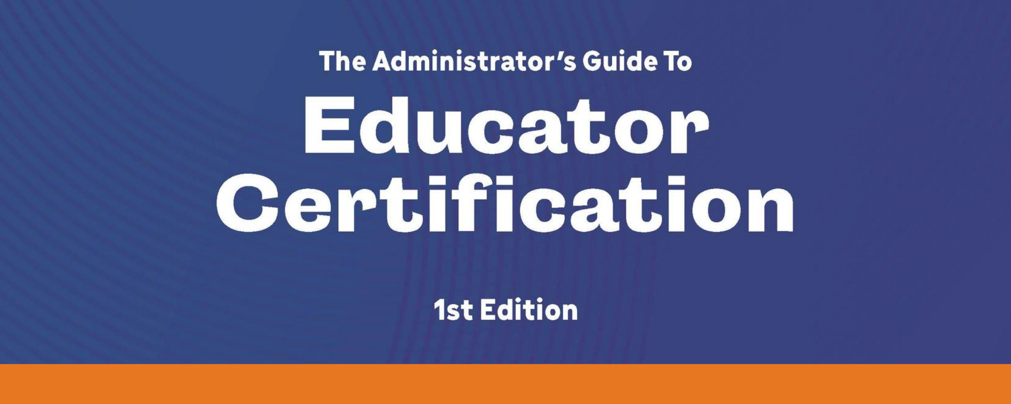 Blue and orange cover image of The Administrator's Guide to Educator Certification, 1st Edition