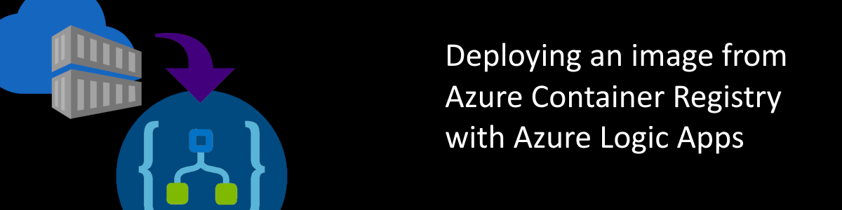 Deploying an image from Azure Container Registry with Azure Logic Apps