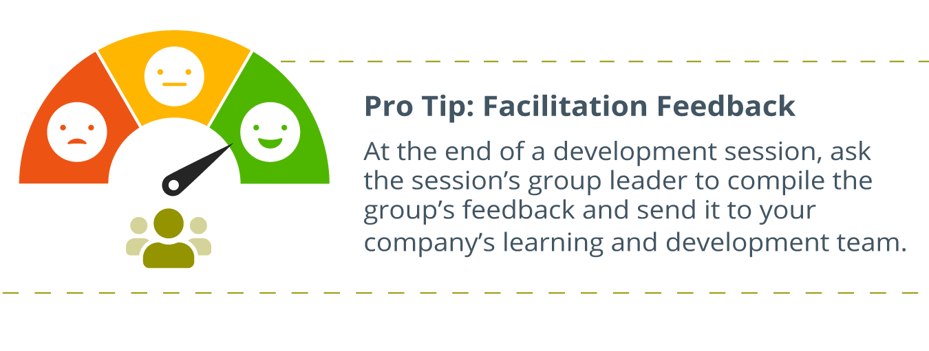 dashboard with faces ranging from mad on one side to happy on the other, with a dial pointing to the happy face, written to the right: Pro Tip: Facilitation Feedback - At the end of a development session, ask the session’s group leader to compile the group’s feedback and send it to your company’s learning and development team.