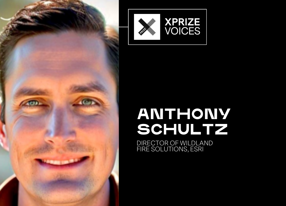 xprize voices anthony schultz director of wildland and fire solutions, esri