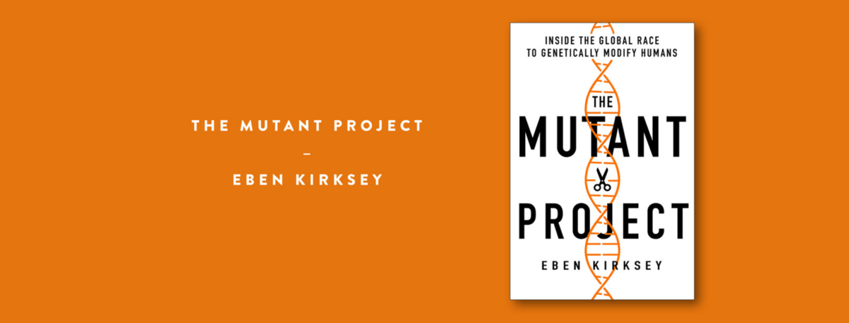 Front cover of book - The Mutant Project by Eben Kirksey 