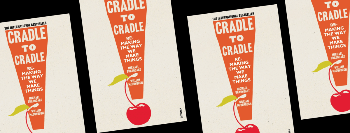 Book cover - CRADLE TO CRADLE: REMAKING THE WAY WE MAKE THINGS 