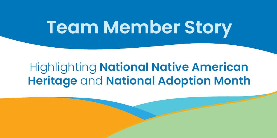 Highlighting National Native American Heritage and National Adoption Month