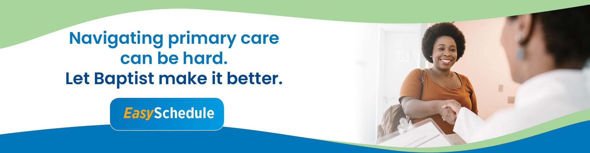 Banner of two women shaking hands with text saying "Navigating primary care can be hard. Let Baptist make it better. EasySchedule"