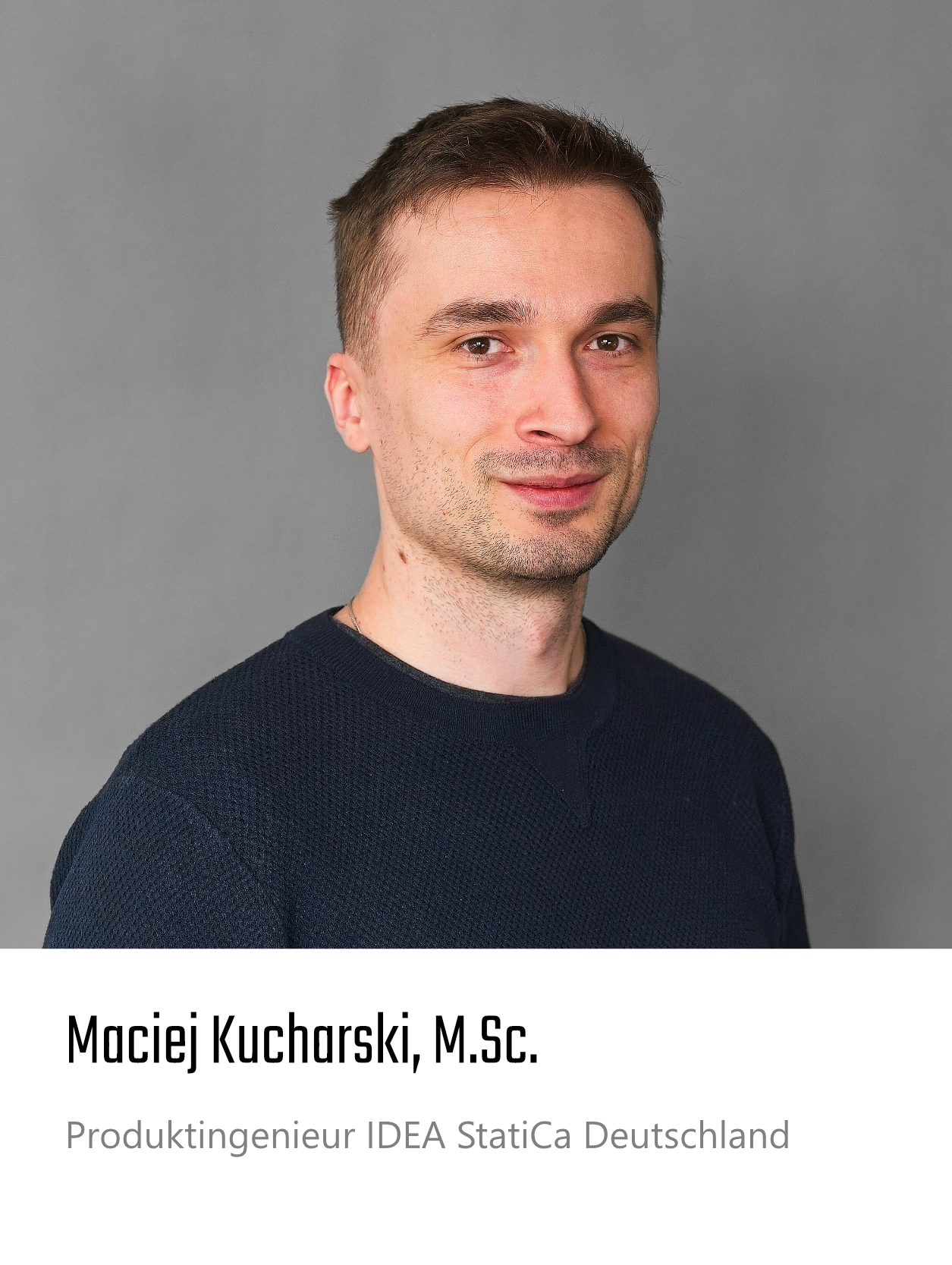 Maciej Kucharski, M.Sc.,
Produktingenieur IDEA StatiCa Deutschland