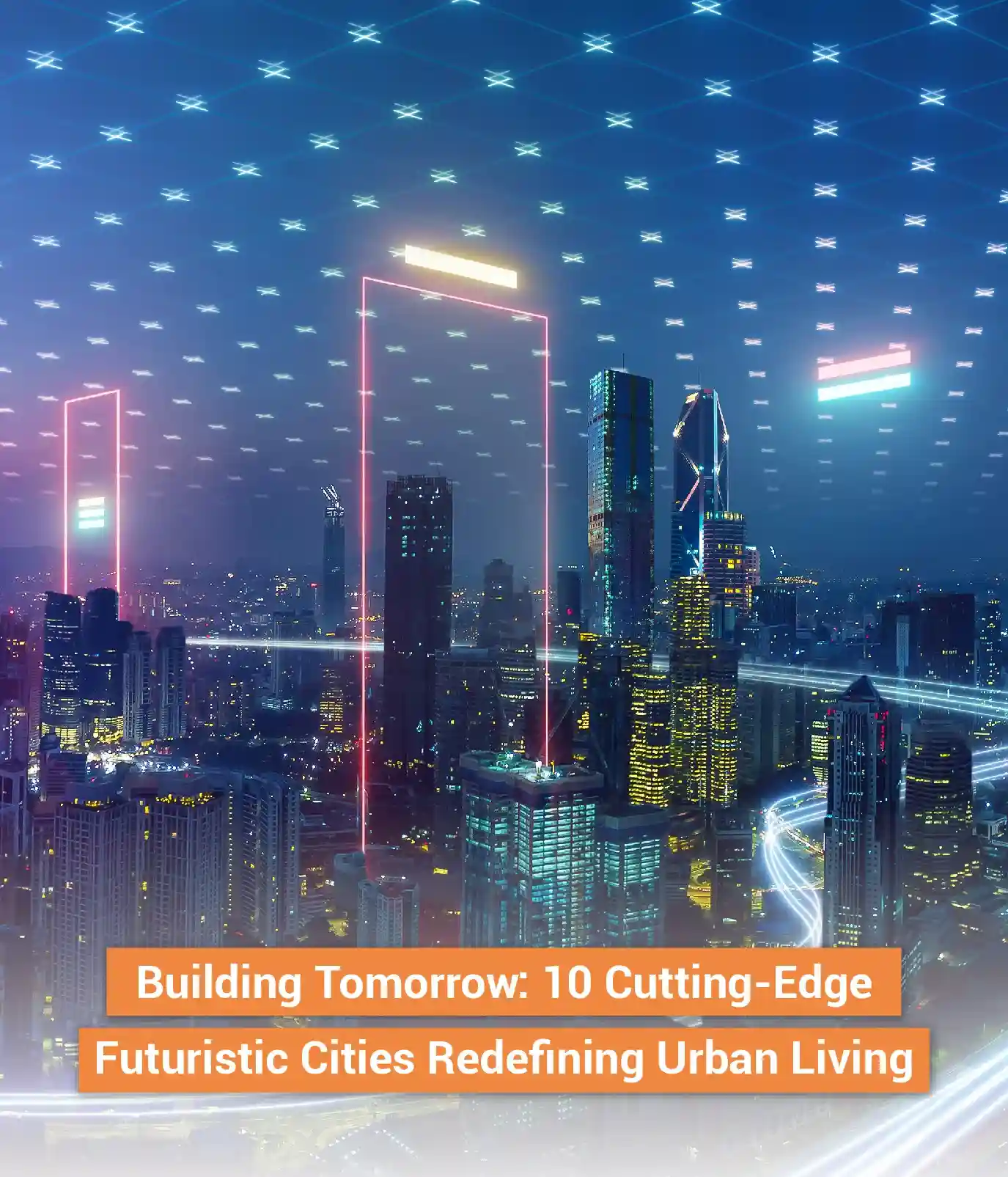 IPS Congress - Blog | Building Tomorrow: 10 Cutting-Edge Futuristic Cities Redefining Urban Living