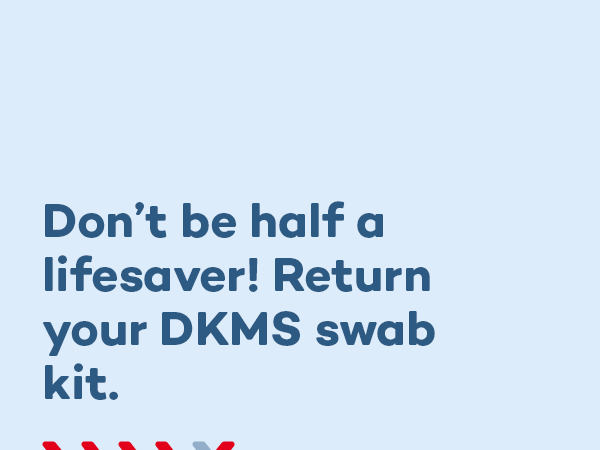 DKMS graphic image with "Don't be half a lifesaver! Return your DKMS swab kit" text