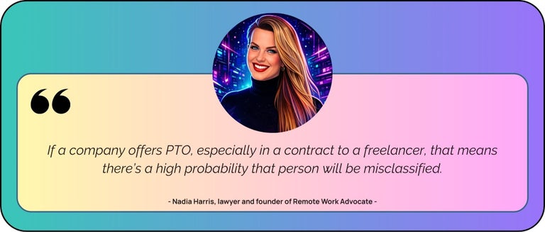 “If a company offers PTO, especially in a contract to a freelancer, that means there’s a high probability that person will be misclassified.”