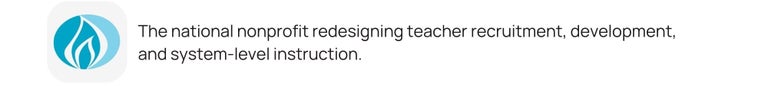 The national nonprofit redesigning teacher recruitment, development, and system-level instruction.