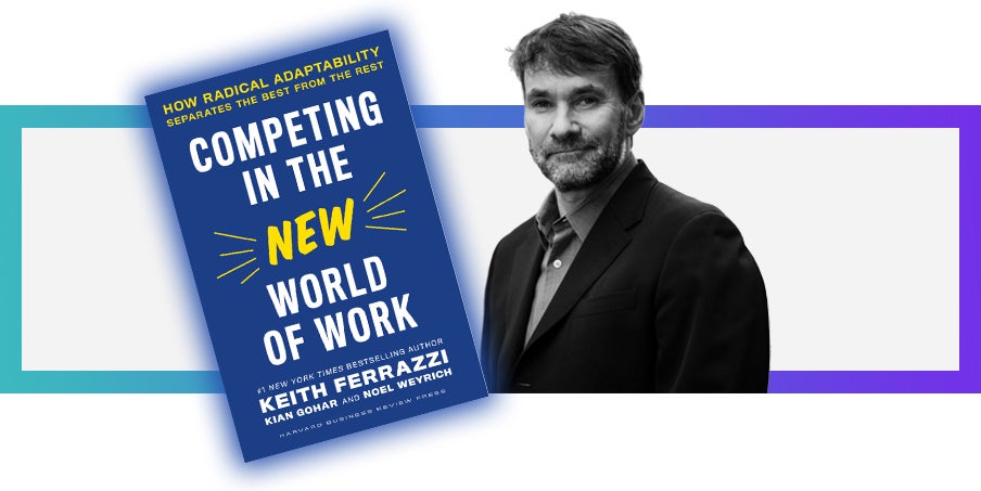 Keith Ferrazzi Competing in the New World of Work - remote work book.