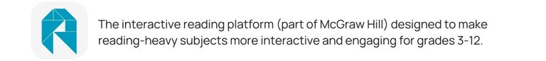 The interactive reading platform (part of McGraw Hill) designed to make reading-heavy subjects more interactive and engaging for grades 3-12.