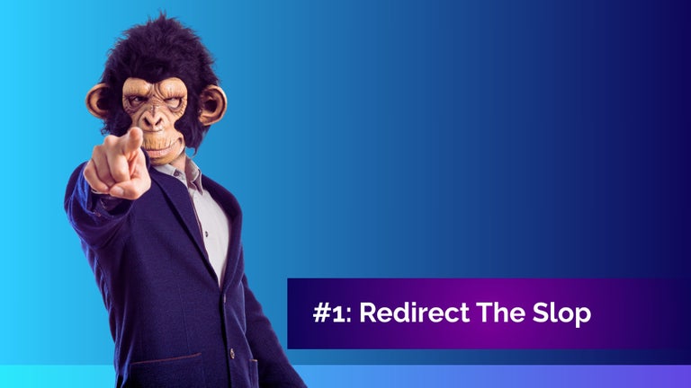 Redirect the slop - workslop.