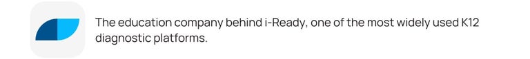 The education company behind i-Ready, one of the most widely used K12 diagnostic platforms.